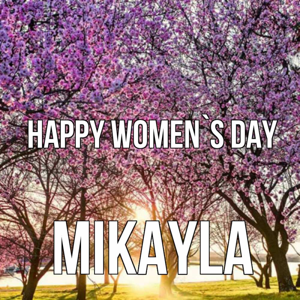 Greetings card с именем, Mikayla happy women`s day международный женский день Greetings with text for free download 
